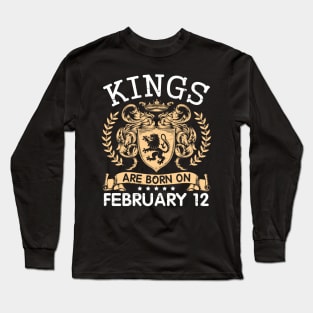 Happy Birthday To Me You Papa Daddy Uncle Brother Husband Cousin Son Kings Are Born On February 12 Long Sleeve T-Shirt